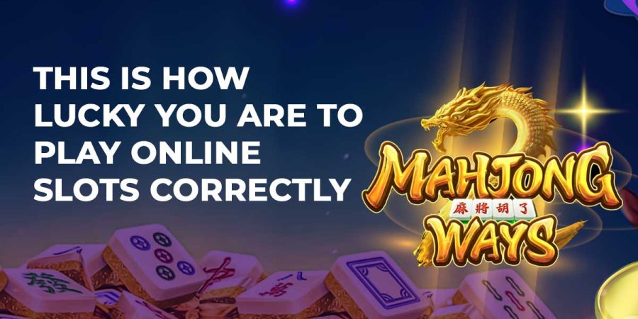 This is how lucky you are to play online slots correctly