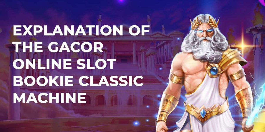 Explanation of the Gacor Online Slot Bookie Classic Machine